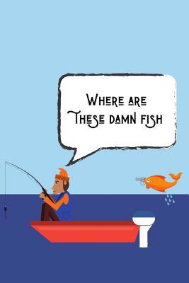 Where Are These Damn Fish: The Perfect And Orga... 1075729408 Book Cover