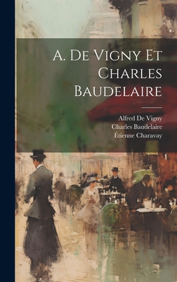 A. De Vigny Et Charles Baudelaire [French] 1019658363 Book Cover