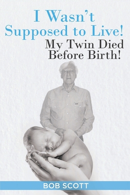 I Wasn't Supposed to Live!: My Twin Died Before... 109804326X Book Cover