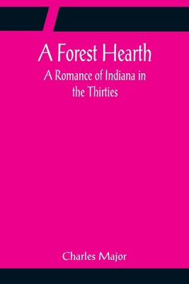 A Forest Hearth: A Romance of Indiana in the Th... 9356086133 Book Cover