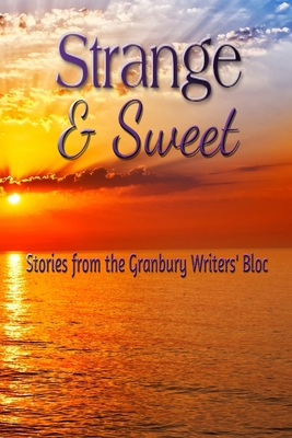 Strange & Sweet: Stories from the Granbury Writ... 1096585332 Book Cover