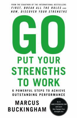 Go Put Your Strengths to Work: 6 Powerful Steps... 0743261674 Book Cover