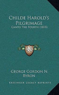 Childe Harold's Pilgrimage: Canto the Fourth (1... 1165976277 Book Cover