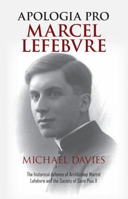 Apologia pro Marcel Lefebvre: Volume One 1949124568 Book Cover