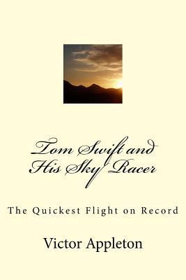 Tom Swift and His Sky Racer: The Quickest Fligh... 1547143126 Book Cover