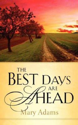 The Best Days are Ahead 1594679738 Book Cover