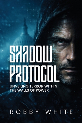 Shadow Protocol: Unveiling Terror Within the Wa... B0GY2FW4LZ Book Cover
