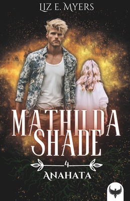 Anahata: Mathilda Shade - Livre IV [French] B09SNSNNKS Book Cover