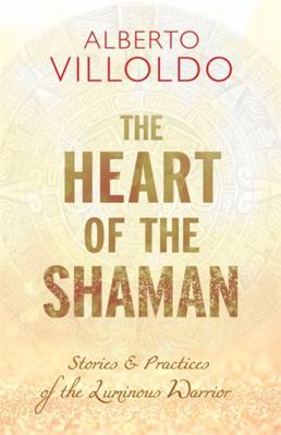 The Heart of the Shaman: Stories and Practices ... 1401952984 Book Cover