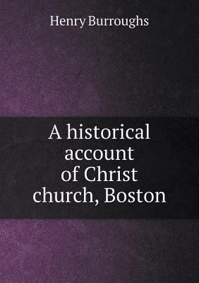 A historical account of Christ church, Boston 5518788037 Book Cover