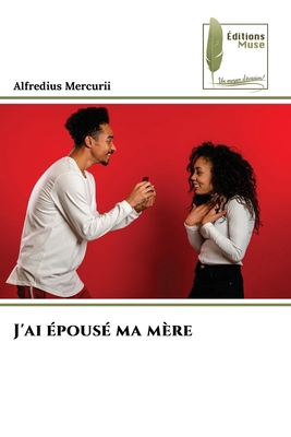 J'ai épousé ma mère [French] 6209505317 Book Cover