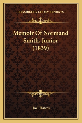 Memoir Of Normand Smith, Junior (1839) 1166280411 Book Cover