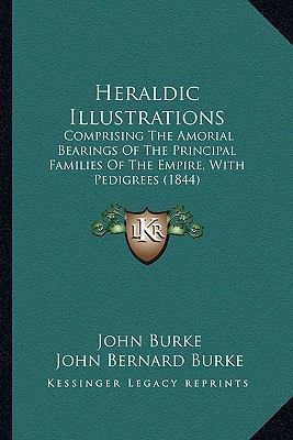 Heraldic Illustrations: Comprising The Amorial ... 1164667955 Book Cover