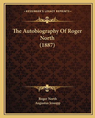 The Autobiography Of Roger North (1887) 1166322475 Book Cover