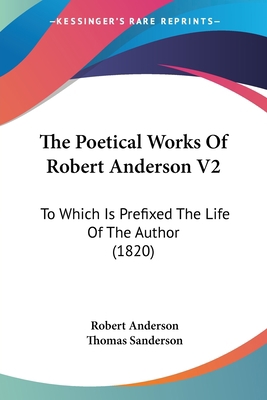 The Poetical Works Of Robert Anderson V2: To Wh... 1104502771 Book Cover