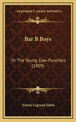 Bar B Boys: Or the Young Cow-Punchers (1909) 1164401602 Book Cover