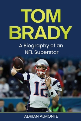 Tom Brady: A Biography of an NFL Superstar 1960748149 Book Cover