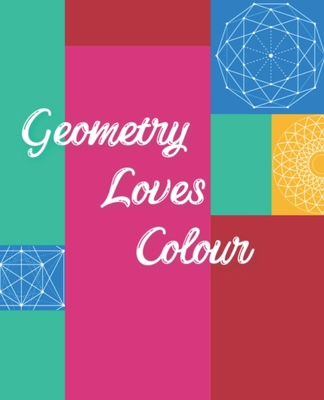 Geometry Loves Colour: Enjoy drawing and colour... 1689318821 Book Cover