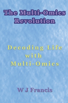 The Multi-Omics Revolution: Decoding Life with ... B0DQVGJQ1G Book Cover