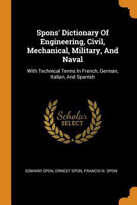 Spons' Dictionary Of Engineering, Civil, Mechan... 0343143720 Book Cover
