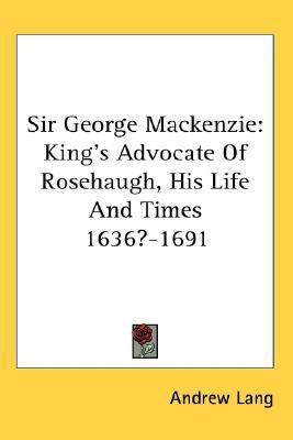 Sir George Mackenzie: King's Advocate Of Roseha... 1428606769 Book Cover