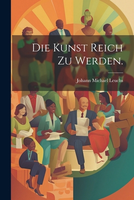 Die kunst Reich zu werden. [German] 1021576573 Book Cover