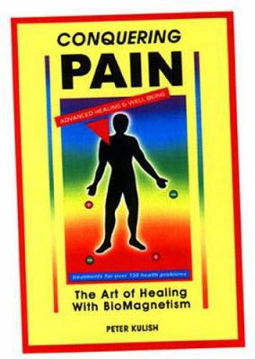 Conquering Pain: The Art of Healing with Biomag... 0966626001 Book Cover