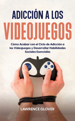 Adicción a los Videojuegos: Cómo Acabar con el ... [Spanish] 1646947983 Book Cover