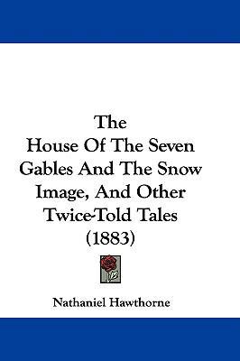 The House Of The Seven Gables And The Snow Imag... 1104456125 Book Cover