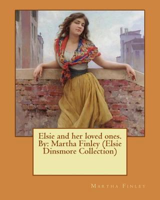 Elsie and her loved ones. By: Martha Finley (El... 1537618954 Book Cover
