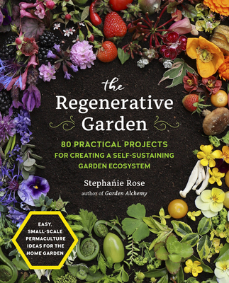 The Regenerative Garden: 80 Practical Projects ... 0760371687 Book Cover