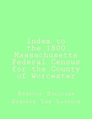 Index to the 1800 Massachusetts Federal Census ... 1502440024 Book Cover