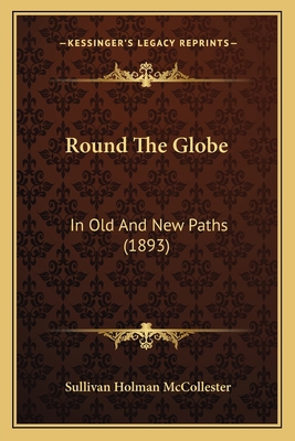 Round The Globe: In Old And New Paths (1893) 1164934414 Book Cover