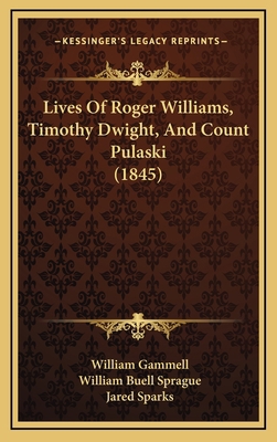 Lives Of Roger Williams, Timothy Dwight, And Co... 1166671968 Book Cover
