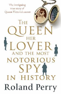 The Queen, Her Lover and the Most Notorious Spy... 1760110752 Book Cover