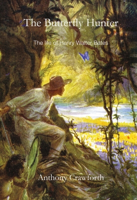 The Butterfly Hunter: Henry Walter Bates FRS, 1... 0956071619 Book Cover