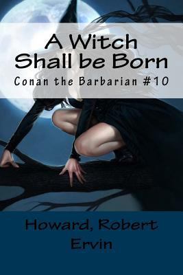 A Witch Shall be Born: Conan the Barbarian #10 1984257757 Book Cover