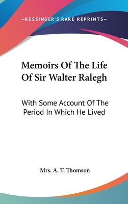 Memoirs Of The Life Of Sir Walter Ralegh: With ... 0548144745 Book Cover