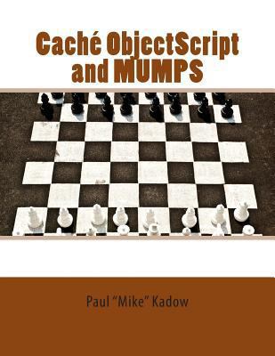 Caché ObjectScript and MUMPS: Technical Learnin... 1466499087 Book Cover