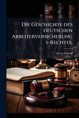 Die Geschichte des deutschen Arbeiterversicheru... [German] 1273666542 Book Cover