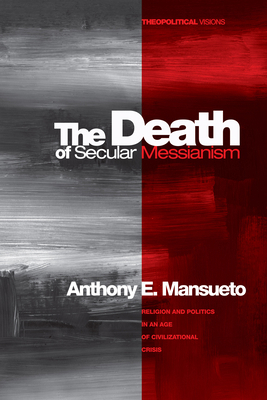 The Death of Secular Messianism: Religion and P... 149821178X Book Cover