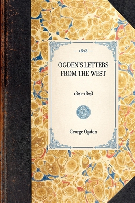 Ogden's Letters from the West: 1821-1823 1429000937 Book Cover