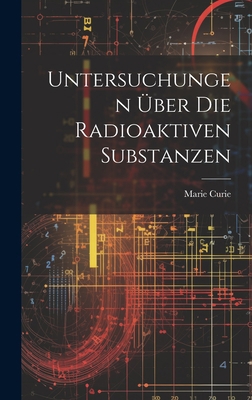 Untersuchungen Über Die Radioaktiven Substanzen [German] 1020321997 Book Cover