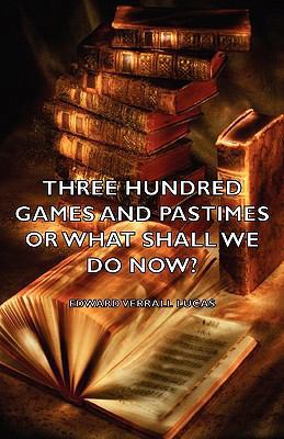 Three Hundred Games and Pastimes or What Shall ... 144373618X Book Cover