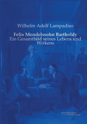 Felix Mendelssohn Bartholdy: Ein Gesamtbild sei... [German] 3956980751 Book Cover