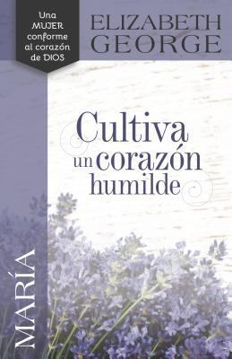 María, Cultiva Un Corazón Humilde [Spanish] 0825457130 Book Cover