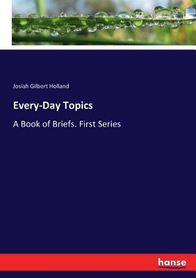 Every-Day Topics: A Book of Briefs. First Series 3337418031 Book Cover