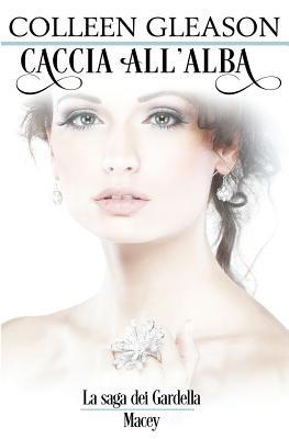 Caccia All'Alba: La saga Gardella: Macey n.3 [Italian] 1944665552 Book Cover