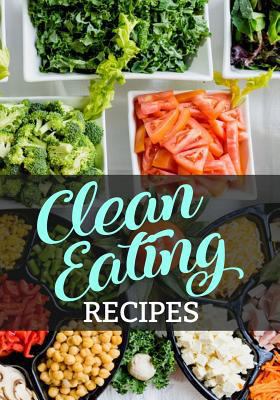 Clean Eating Recipes: Blank Recipe Book To Write In Cookbook Organizer