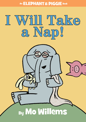 I Will Take a Nap! (an Elephant and Piggie Book) 1484716302 Book Cover